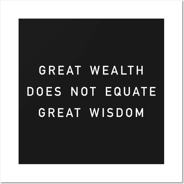 great wealth does not equate great wisdom Wall Art by whoisdemosthenes